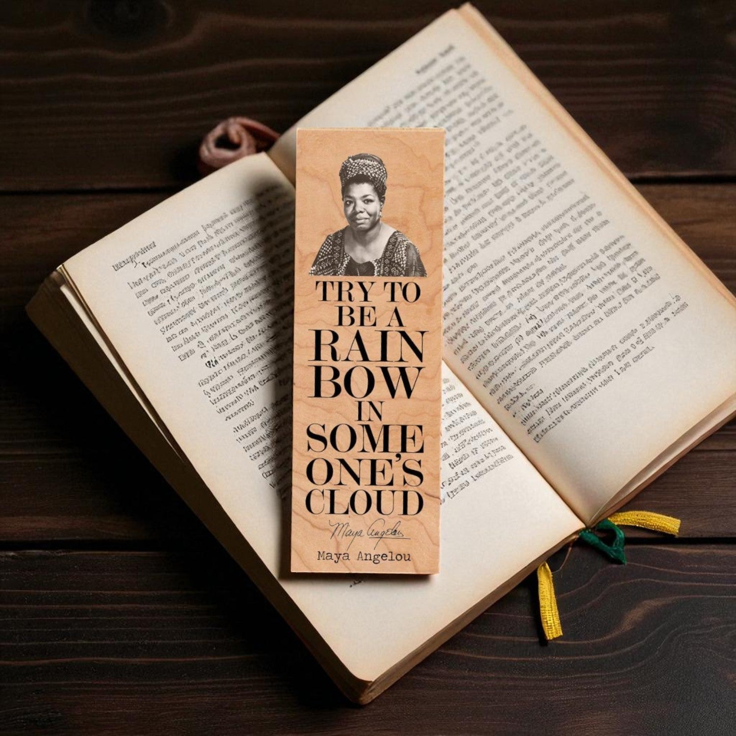 Try to be a rainbow in someone's cloud.  -Maya Angelou - Wood Bookmark