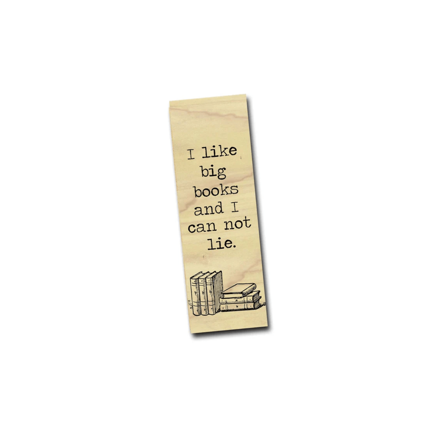 I Like Big Books and I Cannot Lie. - Wood Bookmark - Sienna & Slate